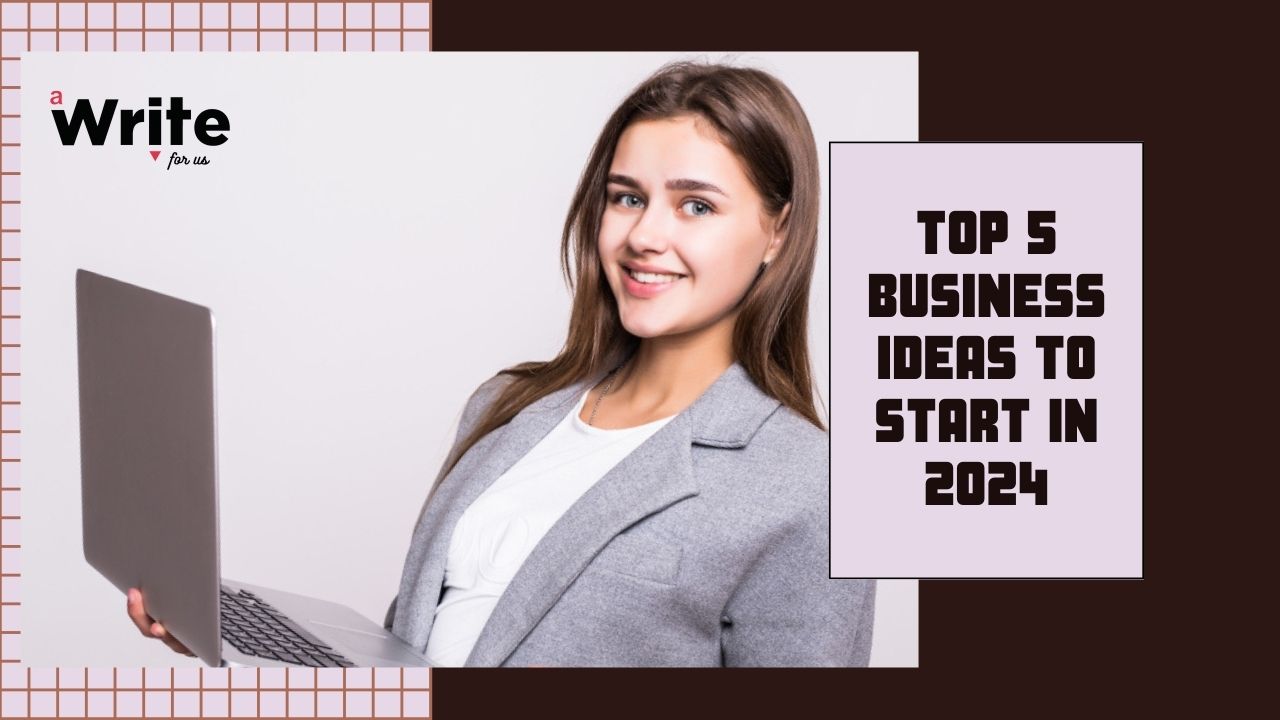 Top 5 Business ideas to start in 2024